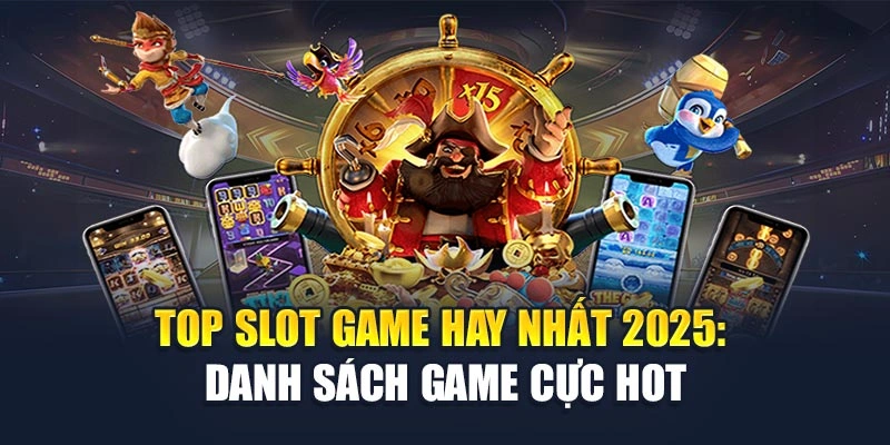 Top Slot Game Hay Nhất 2025: Danh Sách Game Cực Hot
